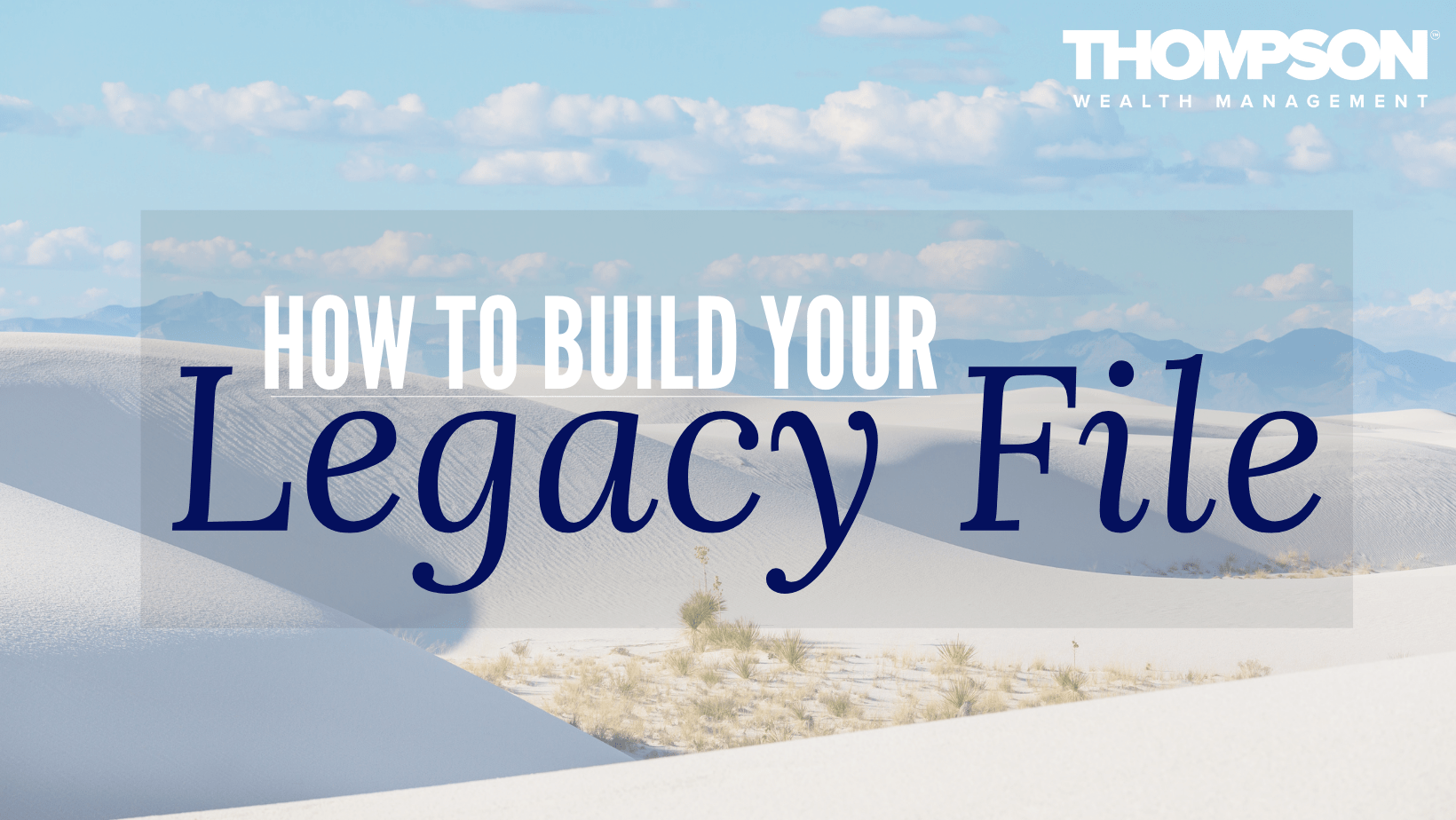 How to Build Your Legacy File